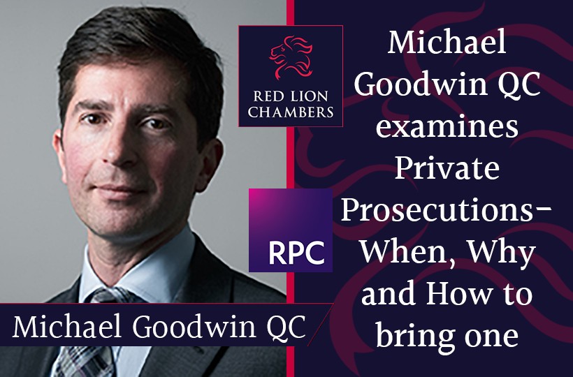 Michael Goodwin QC examines Private Prosecutions - When, Why and How to bring one