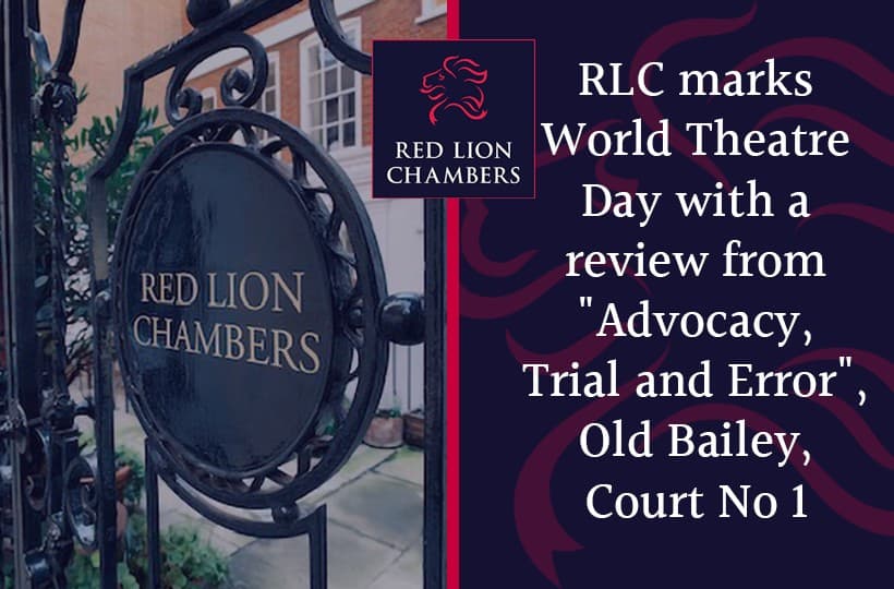 RLC marks World Theatre Day with a review from "Advocacy, Trial and Error", Old Bailey, Court No 1
